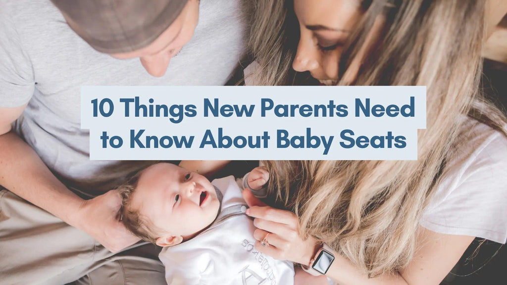 10 Things New Parents Need to Know About Baby Seats | Upseat